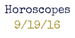 Horoscopes week of 9/19/16