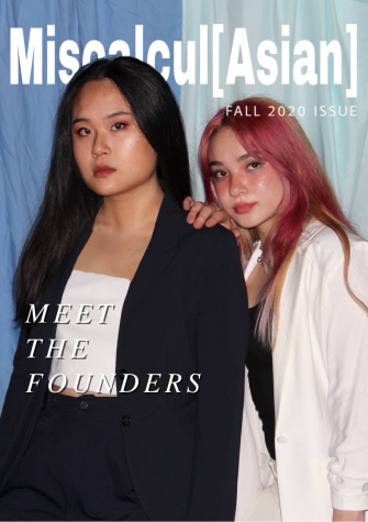 Miscalcul[Asian] Magazine Fall Issue. Danielle Zheng (Senior) and Julia Hartlep (Junior) are the co-founders of Miscalcul[Asian], a media network with over 7k followers on Instagram.